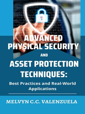 cover image of Advanced Physical Security and Asset Protection Techniques